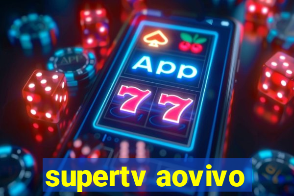 supertv aovivo